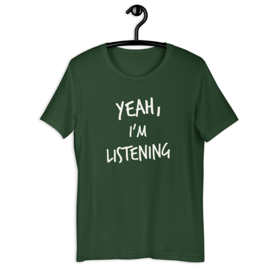Yeah, I'm Listening Green T-Shirt