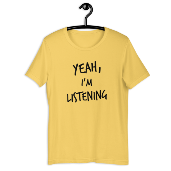 Yeah, I'm Listening Yellow T-Shirt