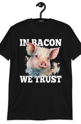 In Bacon We Trust Unisex T-Shirt
