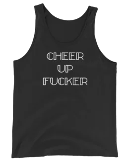 Cheer Up Fucker Unisex Black Tank Top