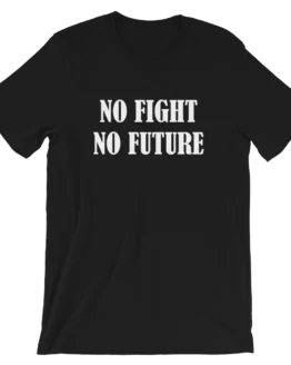 No Fight No Future Short-Sleeve Unisex Black T-Shirt