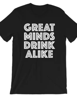 Great Minds Drink Alike Black T-Shirt