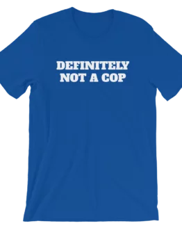 Definitely Not A Cop Short-Sleeve Unisex Blue T-Shirt