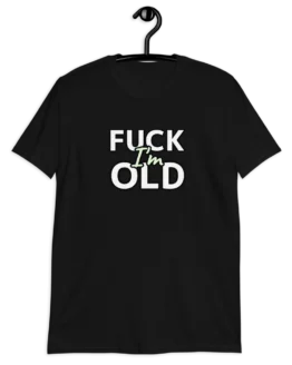Fuck I'm Old Short-Sleeve Unisex T-Shirt